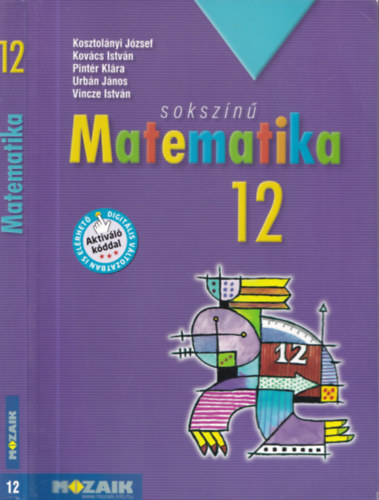 Kosztolányi József Kovács István Pintér Klára Urbán János Dr. Vincze István: Sokszínű matematika tankönyv 12. (MS-2312)