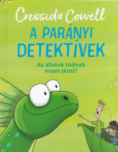 Cressida Cowell: A parányi detektívek - Az állatok tudnak a vízen járni?