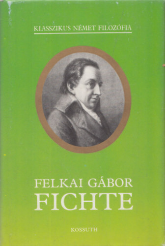 Felkai Gábor: Fichte (Klasszikus Német Filozófia)
