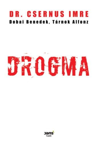 Csernus Imre - Dobai Benedek - Tárnok Alfonz: Drogma
