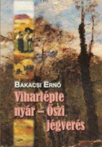 Bakacsi Ernő: Vihartépte nyár - őszi jégverés