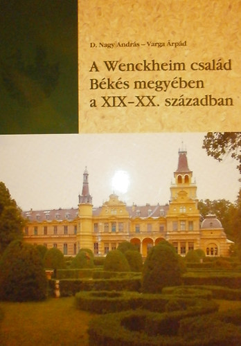 D. Nagy András; Varga Árpád: A  Wenckheim család Békés megyében a XIX-XX. században