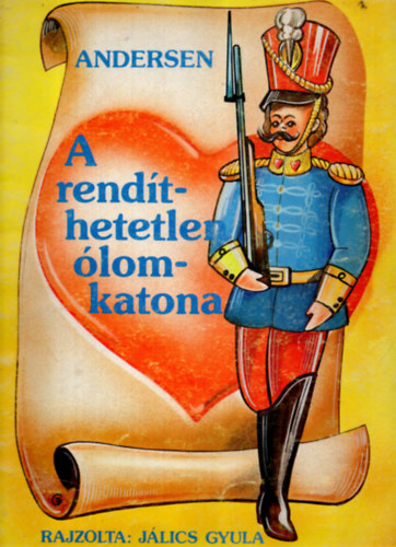Hans Christian Andresen: A rendíthetetlen ólomkatona (rajzolta: Jálics Gyula)