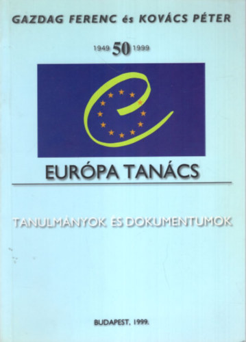 Kovács Péter Gazdag Ferenc: Az Európa Tanács 1949-1999