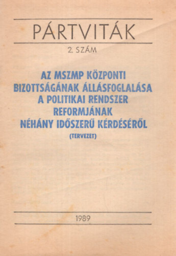 Lukács János: Pártviták 2. szám - Az MSZMP Központi Bizottságának állásfoglalása a politikai rendszer reformjának néhány időszerű kérdéséről (tervezet) 1989