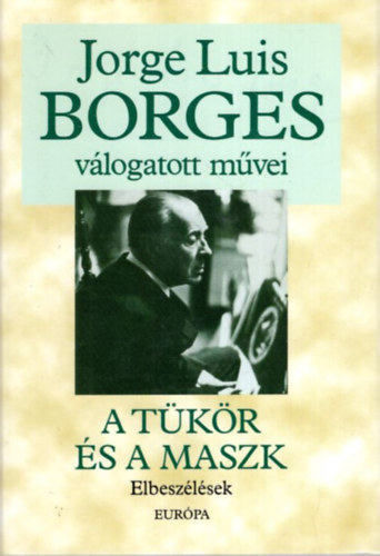 Jorge Luis Borges: A tükör és a maszk - Elbeszélések