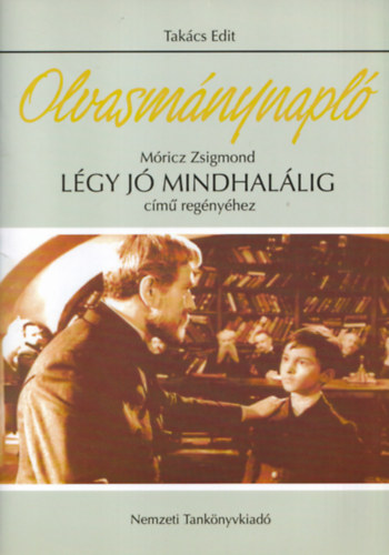 Takács Edit: Olvasmánynapló Móricz Zsigmond Légy jó mindhalálig című regényéhez