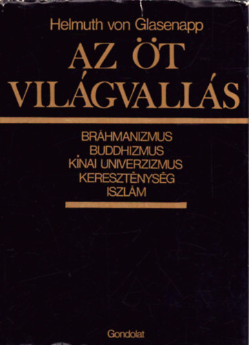 Helmuth von Glasenapp: Az öt világvallás (Bráhmanizmus, buddhizmus, kínai univerzizmus, kereszténység, iszlám)
