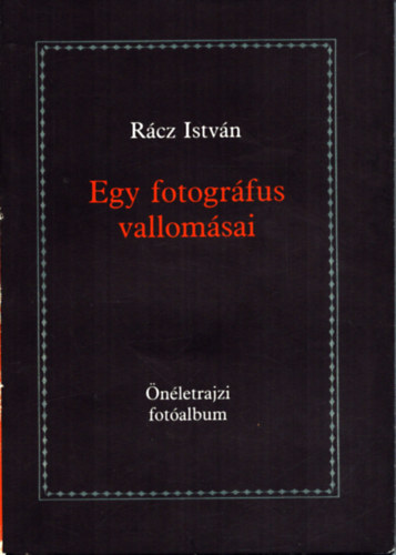Rácz István: Egy fotográfus vallomásai