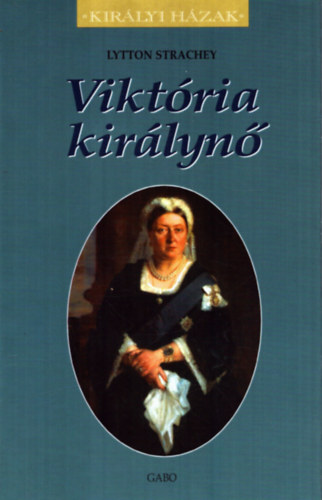 Lytton Strachey: Viktória királynő (Királyi Házak)