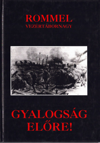 Erwin Rommel: Gyalogság előre! (Élmény és tapasztalat)- reprint