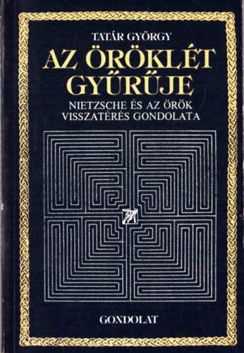 Tatár György: Az öröklét gyűrűje Nietzsche és az örök visszatérés gondolata