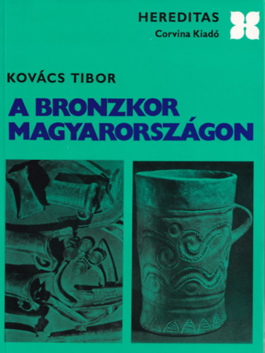 Tibor Kovács: A bronzkor Magyarországon (Hereditas)