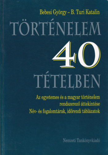 Bebesi György; B.Turi Katalin: Történelem 40 tételben