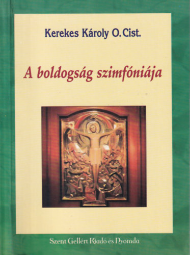 Kerekes Károly O.Cist.: A boldogság szimfóniája