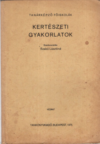 Szabó Lászlóné: Kertészeti gyakorlatok - Tanárképző Főiskolák