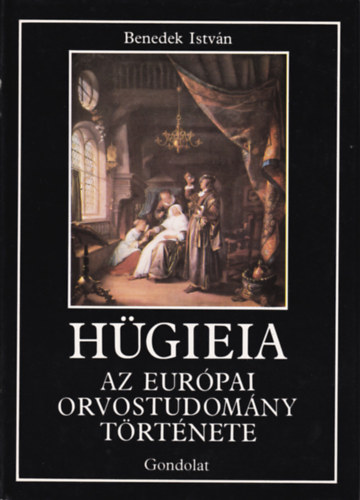 Benedek István: Hügieia: Az európai orvostudomány története