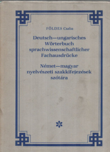 Földes Csaba: Német-magyar nyelvészeti szakkifejezések szótára. - Deutsch-ungarisches Wörterbuch sprachwissenschaftlicher Fachausdrücke.