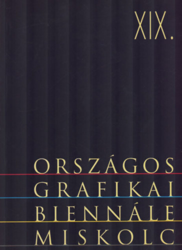 Miskolci Galéria: XIX. Országos grafikai biennálé miskolci galéria 1998. május 30. -augusztus 2.