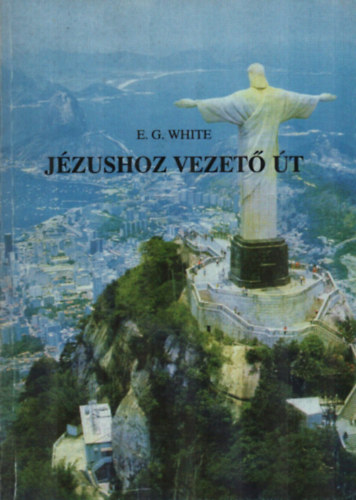 Ellen G. White: Jézushoz vezető út