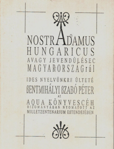 Aqua Kiadó: Nostradamus Hungaricus, avagy jevendülésec Magyarországrúl