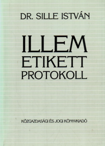 Sille István Dr.: Illem, etikett, protokoll