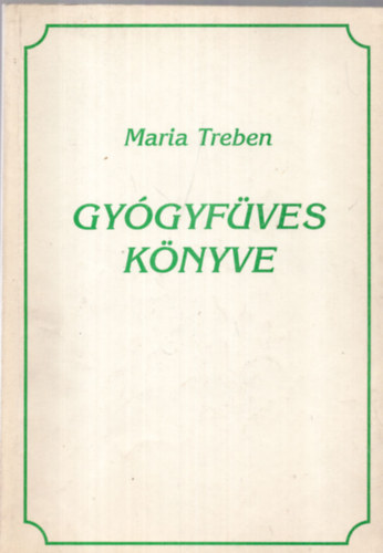 Maria Treben: Maria Treben gyógyfüves könyve