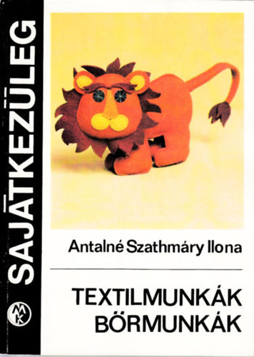 Antalné Szathmáry Ilona: Textilmunkák, bőrmunkák (Sajátkezűleg)