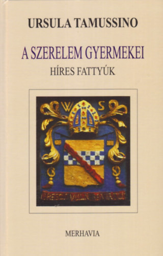 Ursula Tamussino: A szerelem gyermekei (híres fattyúk)