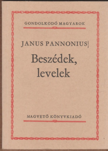 Janus Pannonius: Beszédek, levelek (Gondolkodó magyarok)