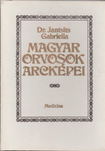 Dr. Jantsits Gabriella: Magyar orvosok arcképei