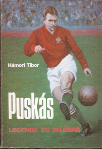 Hámori Tibor: Puskás - legenda és valóság