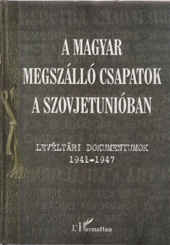 Krausz Tamás; Varga Éva Mária: A magyar megszálló csapatok a Szovjetunióban - Levéltári dokumentumok 1941-1947