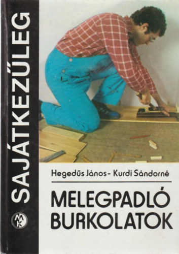 Hegedűs János -Kurdi Sándorné: Melegpadló burkolatok (Sajátkezűleg)