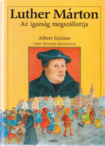 Albert Greiner: Luther Márton - Az igazság megszállotja