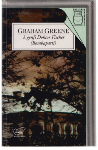 Graham Greene: A genfi Doktor Fischer (Bombaparti)