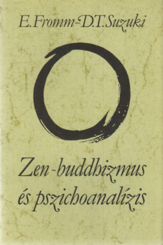 Erich Fromm - D. T. Suzuki: Zen-buddhizmus és pszichoanalízis