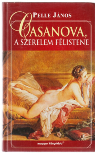 Pelle János: Casanova, a szerelem félistene
