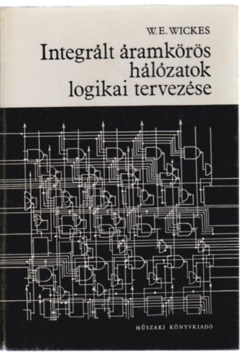 W.E. Wickes: Integrált áramkörös hálózatok logikai tervezése