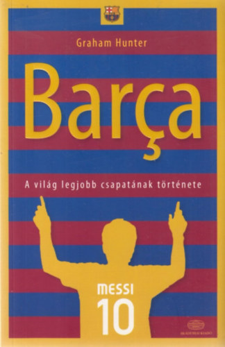 Graham Hunter: Barca - A világ legjobb csapatának története