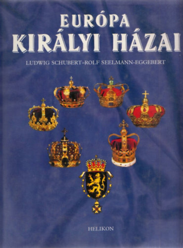 Ludwig Schubert - Rolf Seelmann-Eggebert: Európa királyi házai