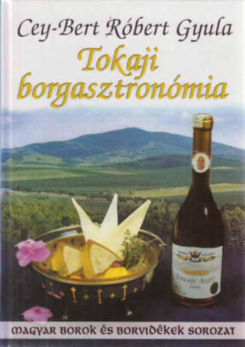 Cey-Bert Róbert Gyula: Tokaji borgasztronómia