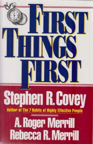 Stephen R. Covey - A. Roger Merrill - Rebecca R. Merrill: First Things First
