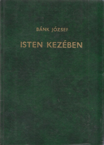 Bánk József: Isten kezében