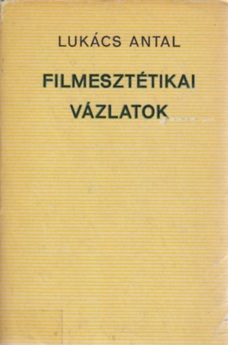 Lukács Antal: Filmesztétikai vázlatok