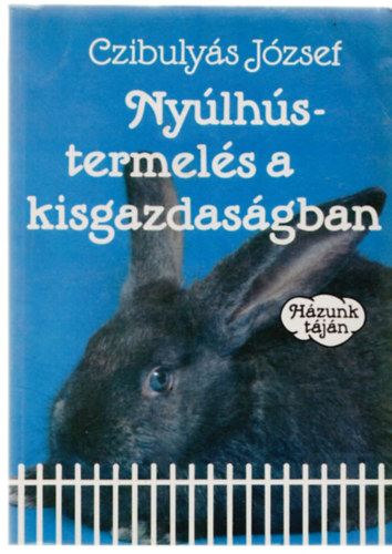 Czibulyás József: Nyúlhústermelés a kisgazdaságban