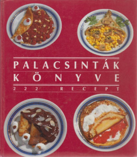 Csizmadia László; Poós Lászlóné: Palacsinták könyve - 222 recept