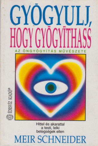 Meir Schneider: Gyógyulj, hogy gyógyíthass