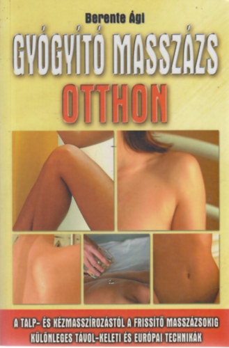 Berente Ági: Gyógyító masszázs otthon