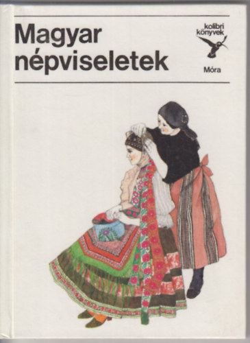 Dr. Flórián Mária: Magyar népviseletek (Kolibri könyvek)